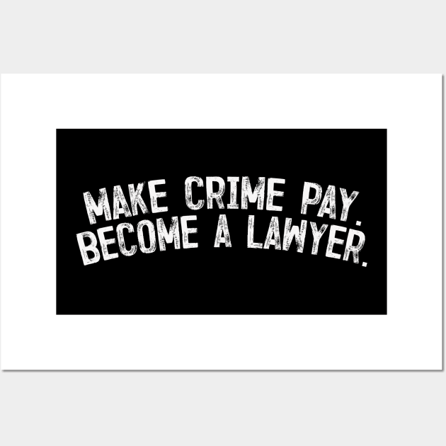 Make crime pay - Become a lawyer. Wall Art by DankFutura